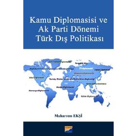 Kamu Diplomasisi ve Ak Parti Dönemi Türk Dış Politikası - Muharrem Ekşi