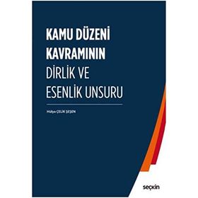Kamu Düzeni Kavramının Dirlik Ve Esenlik Unsuru - Hülya Çelik Şeşen