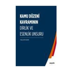 Kamu Düzeni Kavramının Dirlik Ve Esenlik Unsuru - Hülya Çelik Şeşen