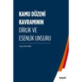 Kamu Düzeni Kavramının Dirlik Ve Esenlik Unsuru - Hülya Çelik Şeşen
