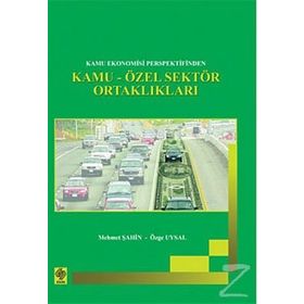 KAMU EKONOMISI PERSPEKTIFINDEN KAMU-ÖZEL SEKTÖR ORTAKLIKLARI - MEHMET ŞAHİN, ÖZGE UYSAL