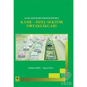 KAMU EKONOMISI PERSPEKTIFINDEN KAMU-ÖZEL SEKTÖR ORTAKLIKLARI - MEHMET ŞAHİN, ÖZGE UYSAL