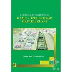 KAMU EKONOMISI PERSPEKTIFINDEN KAMU-ÖZEL SEKTÖR ORTAKLIKLARI - MEHMET ŞAHİN, ÖZGE UYSAL