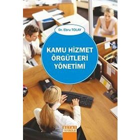 KAMU HIZMET ÖRGÜTLERİ YÖNETİMİ - EBRU TOLAY