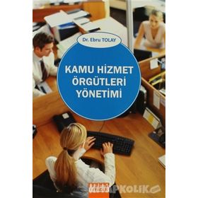 KAMU HIZMET ÖRGÜTLERİ YÖNETİMİ - EBRU TOLAY