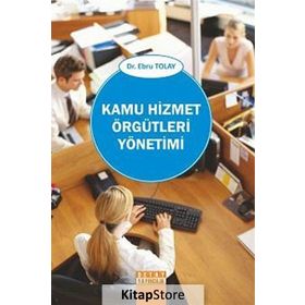 KAMU HIZMET ÖRGÜTLERİ YÖNETİMİ - EBRU TOLAY