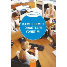 KAMU HIZMET ÖRGÜTLERİ YÖNETİMİ - EBRU TOLAY