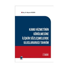 Kamu Hizmetinin Görülmesine İlişkin Sözleşmelerde Uluslararası Tahkim - Bayram Keskin