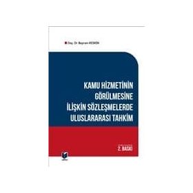 Kamu Hizmetinin Görülmesine İlişkin Sözleşmelerde Uluslararası Tahkim - Bayram Keskin