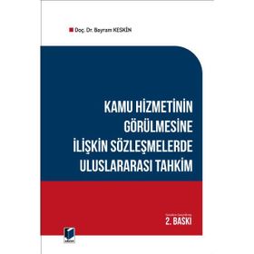 Kamu Hizmetinin Görülmesine İlişkin Sözleşmelerde Uluslararası Tahkim - Bayram Keskin