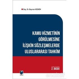 Kamu Hizmetinin Görülmesine İlişkin Sözleşmelerde Uluslararası Tahkim - Bayram Keskin