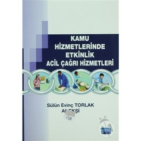 Kamu Hizmetlerinde Etkinlik Acil Çağrı Hizmetleri - Ali Ekşi Murat Taştan Sülün Evinç Torlak