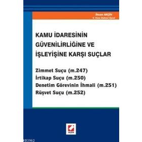 KAMU İDARESİNİN GÜVENİLİRLİĞİNE VE İŞLEYİŞİNE KARŞI SUÇLAR - İHSAN AKÇİN