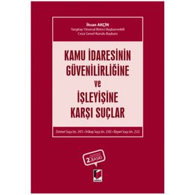 KAMU İDARESİNİN GÜVENİLİRLİĞİNE VE İŞLEYİŞİNE KARŞI SUÇLAR - İHSAN AKÇİN
