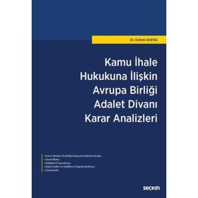 Kamu İhale Hukukuna İlişkin Avrupa Birliği Adalet Divanı Karar Analizleri - Erdem Bafra