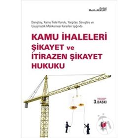 KAMU İHALELERİ ŞİKAYET VE İTİRAZEN ŞİKAYET HUKUKU - MELIH AKKURT