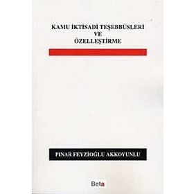 KAMU İKTİSADİ TEŞEBBÜSLERİ VE ÖZELLEŞTİRME - PINAR FEYZİOĞLU AKKOYUNLU