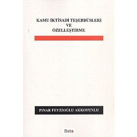 KAMU İKTİSADİ TEŞEBBÜSLERİ VE ÖZELLEŞTİRME - PINAR FEYZİOĞLU AKKOYUNLU