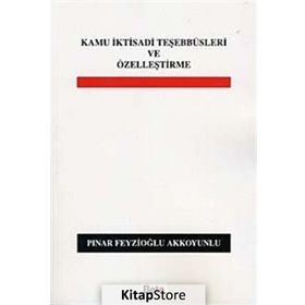 KAMU İKTİSADİ TEŞEBBÜSLERİ VE ÖZELLEŞTİRME - PINAR FEYZİOĞLU AKKOYUNLU