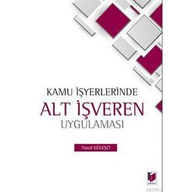 KAMU İŞYERLERINDE ALT İŞVEREN UYGULAMASI - YUSUF GÜLEŞÇI