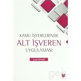 KAMU İŞYERLERINDE ALT İŞVEREN UYGULAMASI - YUSUF GÜLEŞÇI