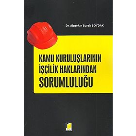 Kamu Kuruluşlarının İşçilik Haklarından Sorumluluğu - Alptekin Burak Boydak
