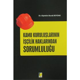 Kamu Kuruluşlarının İşçilik Haklarından Sorumluluğu - Alptekin Burak Boydak