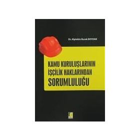 Kamu Kuruluşlarının İşçilik Haklarından Sorumluluğu - Alptekin Burak Boydak