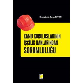 Kamu Kuruluşlarının İşçilik Haklarından Sorumluluğu - Alptekin Burak Boydak