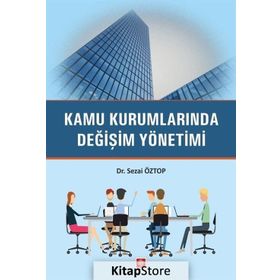Kamu Kurumlarında Değişim Yönetimi - Sezai Öztop
