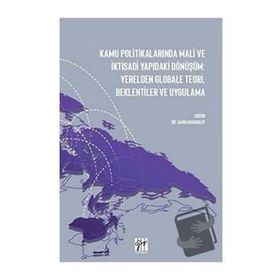 Kamu Politikalarında Mali ve İktisadi Yapıdaki Dönüşüm: Yerelden Globale Teori, Beklentiler ve Uygulama - Şahin Karabulut