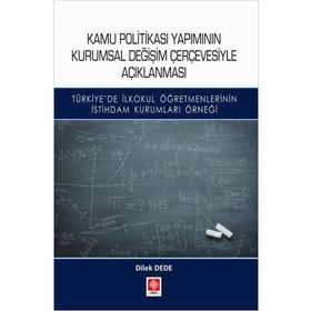 Kamu Politikası Yapımının Kurumsal Değişim Çerçevesiyle Açıklanması - Dilek Dede
