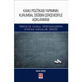 Kamu Politikası Yapımının Kurumsal Değişim Çerçevesiyle Açıklanması - Dilek Dede