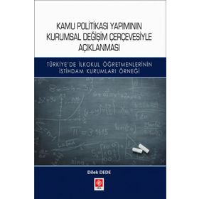 Kamu Politikası Yapımının Kurumsal Değişim Çerçevesiyle Açıklanması - Dilek Dede