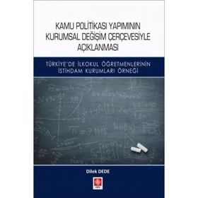 Kamu Politikası Yapımının Kurumsal Değişim Çerçevesiyle Açıklanması - Dilek Dede