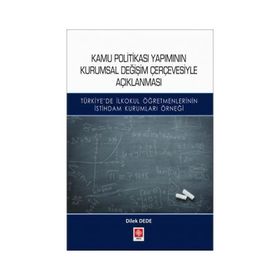 Kamu Politikası Yapımının Kurumsal Değişim Çerçevesiyle Açıklanması - Dilek Dede