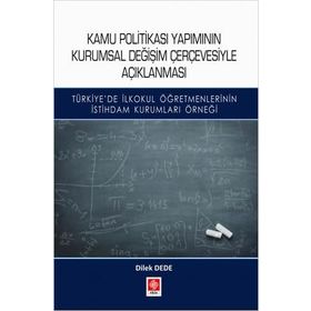 Kamu Politikası Yapımının Kurumsal Değişim Çerçevesiyle Açıklanması - Dilek Dede