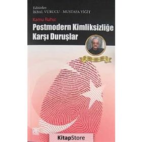 KAMU RUHU - POSTMODERN KİMLİKSİZLİĞE KARŞI DURUŞLAR - MUSTAFA YİĞİT;İKBAL VURUCU