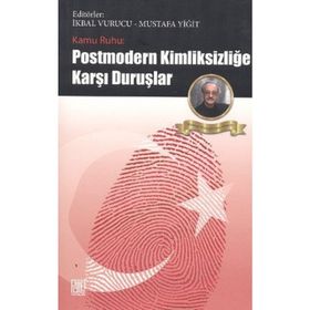 KAMU RUHU - POSTMODERN KİMLİKSİZLİĞE KARŞI DURUŞLAR - MUSTAFA YİĞİT;İKBAL VURUCU