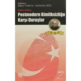 KAMU RUHU - POSTMODERN KİMLİKSİZLİĞE KARŞI DURUŞLAR - MUSTAFA YİĞİT;İKBAL VURUCU