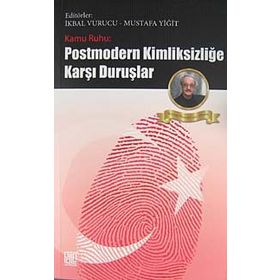 KAMU RUHU - POSTMODERN KİMLİKSİZLİĞE KARŞI DURUŞLAR - MUSTAFA YİĞİT;İKBAL VURUCU