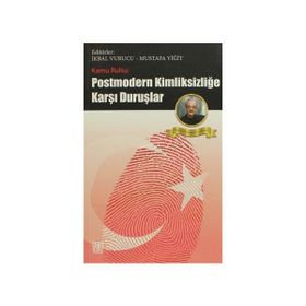 KAMU RUHU - POSTMODERN KİMLİKSİZLİĞE KARŞI DURUŞLAR - MUSTAFA YİĞİT;İKBAL VURUCU
