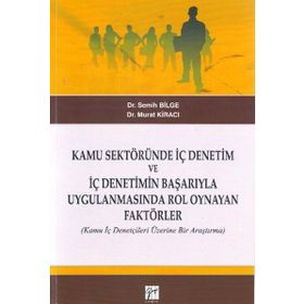 Kamu Sektöründe İç Denetim ve İç Denetimin Başarıyla Uygulanmasında Rol Oynayan Faktörler - Semih Bilge Murat Kiracı Rüstem Azgın