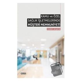 Kamu ve Özel Sağlık İşletmelerinde Müşteri Memnuniyeti Ferdi Bişkin