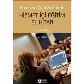 KAMU VE ÖZEL SEKTÖRDE HİZMETİÇİ EĞİTİM EL KİTABI - İNAYET AYDIN