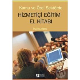 KAMU VE ÖZEL SEKTÖRDE HİZMETİÇİ EĞİTİM EL KİTABI - İNAYET AYDIN