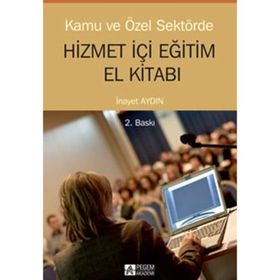 KAMU VE ÖZEL SEKTÖRDE HİZMETİÇİ EĞİTİM EL KİTABI - İNAYET AYDIN