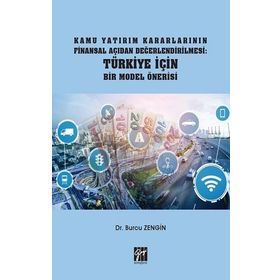Kamu Yatırım Kararlarının Finansal Açıdan Değerlendirilmesi Türkiye İçin Bir Model Önerisi - Burcu Zengin