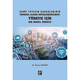 Kamu Yatırım Kararlarının Finansal Açıdan Değerlendirilmesi Türkiye İçin Bir Model Önerisi - Burcu Zengin