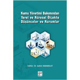 Kamu Yönetimi Bakımından Yerel ve Küresel Ölçekte Düşünceler ve Kurumlar - Şahin Karabulut